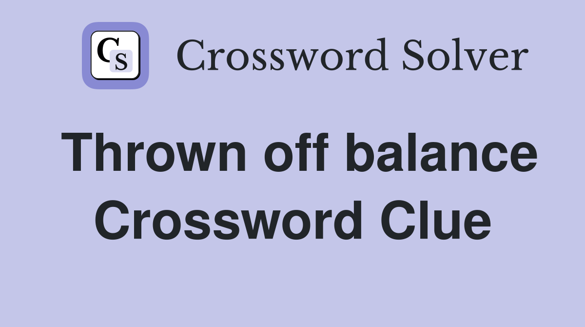 Thrown off balance Crossword Clue Answers Crossword Solver